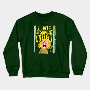 I Hate The Supreme Court Crewneck Sweatshirt